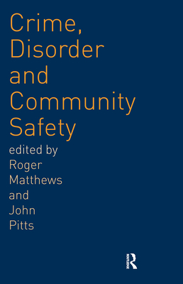 Crime, Disorder and Community Safety - Matthews, Roger, Dr., and Pitts, John