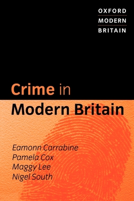 Crime in Modern Britain - Carrabine, Eamonn, and Cox, Pamela, Dr., and Lee, Maggy