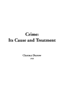 Crime: Its Cause and Treatment - Darrow, Clarence