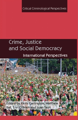 Crime, Justice and Social Democracy: International Perspectives - Carrington, K (Editor), and Ball, M (Editor), and O'Brien, E (Editor)