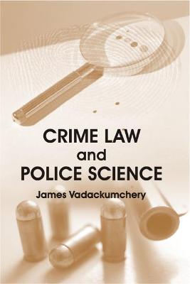 Crime Law and Police Science - Vadackumchery, James