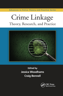 Crime Linkage: Theory, Research, and Practice - Woodhams, Jessica (Editor), and Bennell, Craig (Editor)