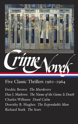 Crime Novels: Five Classic Thrillers 1961-1964 (Loa #370): The Murderers / The Name of the Game Is Death / Dead Calm / The Expendable Man / The Score - O'Brien, Geoffrey (Editor), and Brown, Fredric, and Marlowe, Dan J