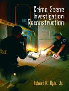 Crime Scene Investigation and Reconstruction - Ogle, Robert R, Jr.
