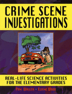 Crime Scene Investigations: Real-Life Science Activities for the Elementary Grades