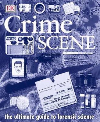 Crime Scene: The Ultimate Guide to Forensic Science - Platt, Richard