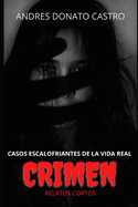 Crimen: Casos Escalofriantes de la Vida Real - Relatos Cortos