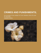 Crimes and Punishments;: Or, an Analytical Digest of the Criminal Statute Law of Ireland