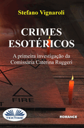 Crimes Esot?ricos - A Primeira Investiga??o Da Comissria Caterina Ruggeri