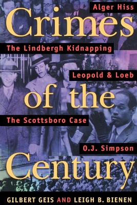 Crimes of the Century: From Leopold and Loeb to O. J. Simpson - Geis, Gilbert, and Bienen, Leigh B
