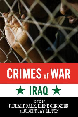 Crimes of War: Iraq - Falk, Richard (Editor), and Gendzier, Irene (Editor), and Lifton, Robert Jay (Editor)