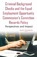Criminal Background Checks & the Equal Employment Opportunity Commissions Conviction Records Policy: Perspectives & Impact