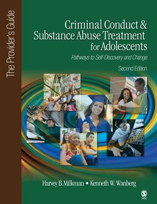 Criminal Conduct and Substance Abuse Treatment for Adolescents: Pathways to Self-Discovery and Change: The Provider s Guide - Milkman, Harvey B, and Wanberg, Kenneth W