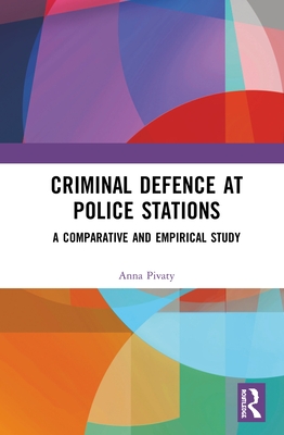 Criminal Defence at Police Stations: A Comparative and Empirical Study - Pivaty, Anna