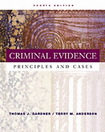 Criminal Evidence: Principles and Cases (with Infotrac) - Gardner, Thomas J, and Anderson, Terry M