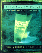 Criminal Evidence: Principles and Cases - Gardner, Thomas J, and Anderson, Terry M