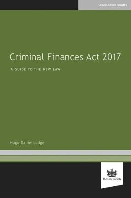 Criminal Finances Act 2017: A Guide to the New Law - Daniel Lodge, Hugo