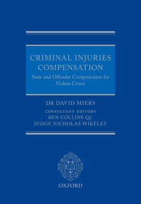 Criminal Injuries Compensation: State and Offender Compensation for Violent Crime - Miers, David, and Wikeley, Nicholas (Editor), and Collins QC, Ben (Editor)