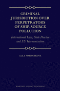 Criminal Jurisdiction Over Perpetrators of Ship-source Pollution: International Law, State Practice and EU Harmonisation