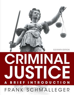 Criminal Justice: A Brief Introduction Plus New Mylab Criminal Justice with Pearson Etext -- Access Card Package - Schmalleger, Frank, Professor