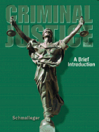 Criminal Justice: A Brief Introduction - Schmalleger, Frank, Professor
