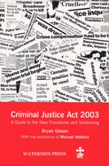 Criminal Justice ACT 2003: A Guide to the New Procedures and Sentencing