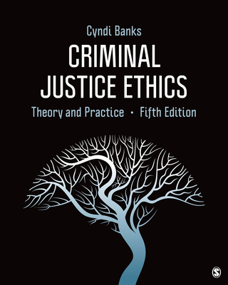 Criminal Justice Ethics: Theory and Practice - Banks, Cyndi L
