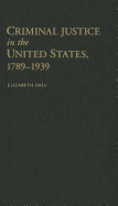 Criminal Justice in the United States, 1789-1939