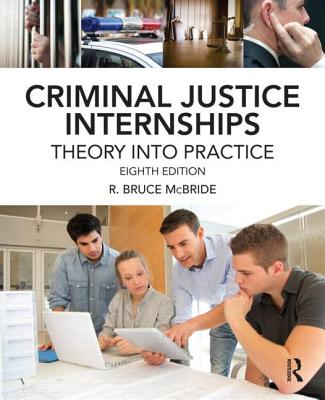 Criminal Justice Internships: Theory Into Practice - McBride, R. Bruce