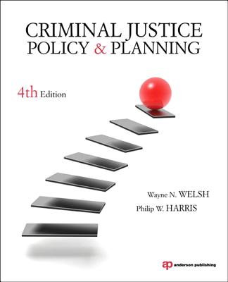 Criminal Justice Policy and Planning - Welsh, Wayne N., and Harris, Philip W.