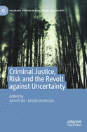 Criminal Justice, Risk and the Revolt Against Uncertainty