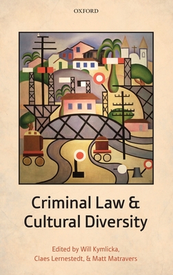 Criminal Law and Cultural Diversity - Kymlicka, Will (Editor), and Lernestedt, Claes (Editor), and Matravers, Matt (Editor)