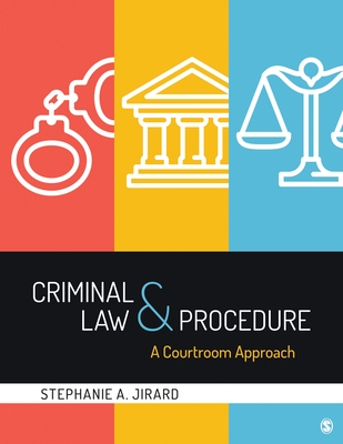 Criminal Law and Procedure: A Courtroom Approach - Jirard, Stephanie A