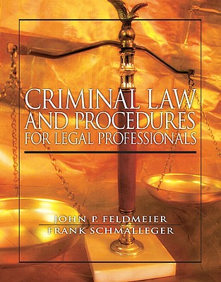 Criminal Law and Procedure for Legal Professionals - Feldmeier, John, and Schmalleger, Frank