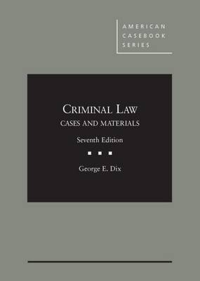 Criminal Law: Cases and Materials - Dix, George E.