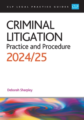 Criminal Litigation: 2024/2025: Legal Practice Course Guides (LPC) - Sharpley