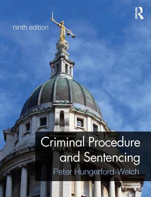 Criminal Procedure and Sentencing - Hungerford Welch, and Hungerford-Welch, Peter