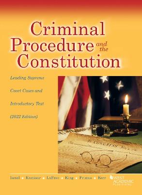 Criminal Procedure and the Constitution: Leading Supreme Court Cases and Introductory Text, 2022 - Israel, Jerold H., and Kamisar, Yale, and LaFave, Wayne R.