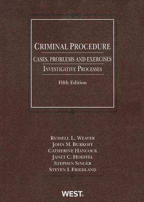 Criminal Procedure: Cases, Problems and Exercises: Investigative Processes - Weaver, Russell L, and Burkoff, John M, and Hancock, Catherine