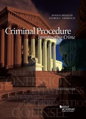 Criminal Procedure, Investigating Crime - Dressler, Joshua, and III, George C. Thomas