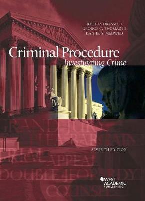 Criminal Procedure, Investigating Crime - Dressler, Joshua, and III, George C. Thomas, and Medwed, Daniel S.