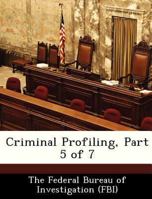 Criminal Profiling, Part 5 of 7 - The Federal Bureau of Investigation (Fbi (Creator)