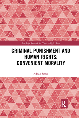 Criminal Punishment and Human Rights: Convenient Morality - Sattar, Adnan