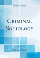 Criminal Sociology (Classic Reprint)