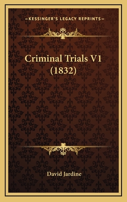 Criminal Trials V1 (1832) - Jardine, David