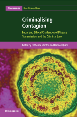 Criminalising Contagion: Legal and Ethical Challenges of Disease Transmission and the Criminal Law - Stanton, Catherine (Editor), and Quirk, Hannah (Editor)