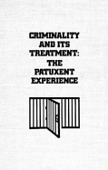 Criminality and Its Treatment: The Patuxent Experience