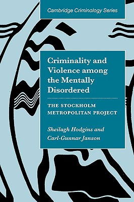 Criminality and Violence among the Mentally Disordered: The Stockholm Metropolitan Project - Hodgins, Sheilagh, and Janson, Carl-Gunnar