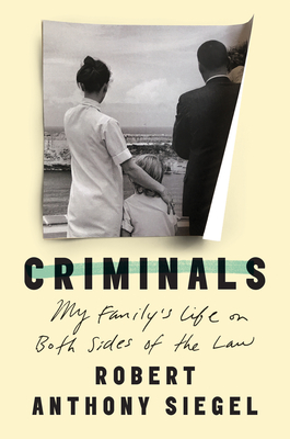 Criminals: My Family's Life on Both Sides of the Law - Siegel, Robert Anthony