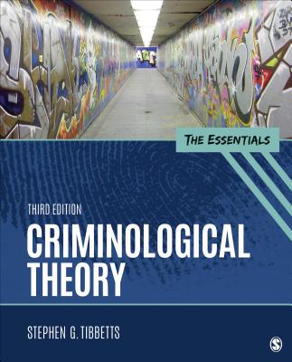 Criminological Theory: The Essentials - Tibbetts, Stephen G